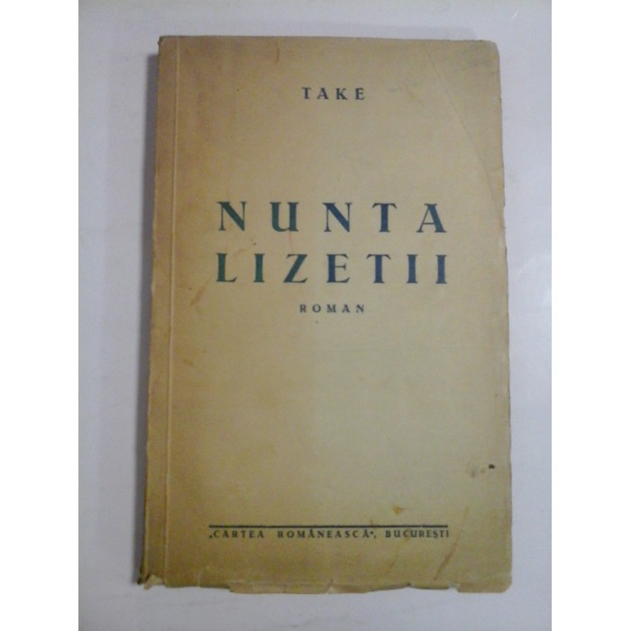 NUNTA LIZETII (roman) - TAKE - Cartea Romaneasca Bucuresti NUNTA LIZETII (roman) - TAKE - Cartea Romaneasca Bucuresti